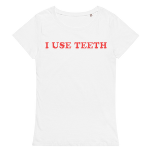 I USE TEETH (FITTED GIRLY STYLE)
