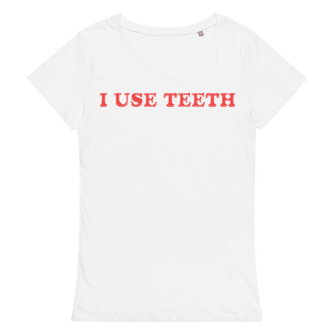 I USE TEETH (FITTED GIRLY STYLE)