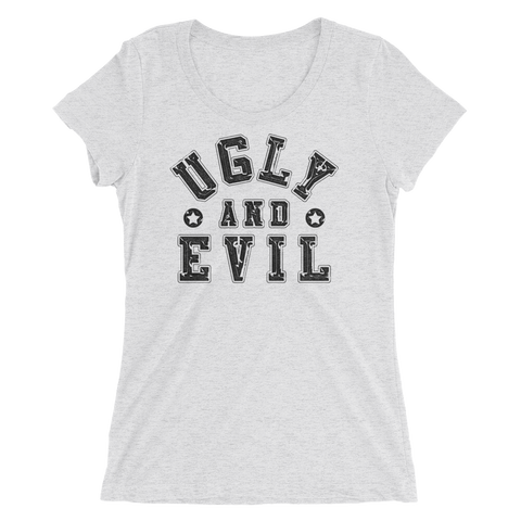 UGLY AND EVIL (GIRLY STYLE - TIGHT FIT)
